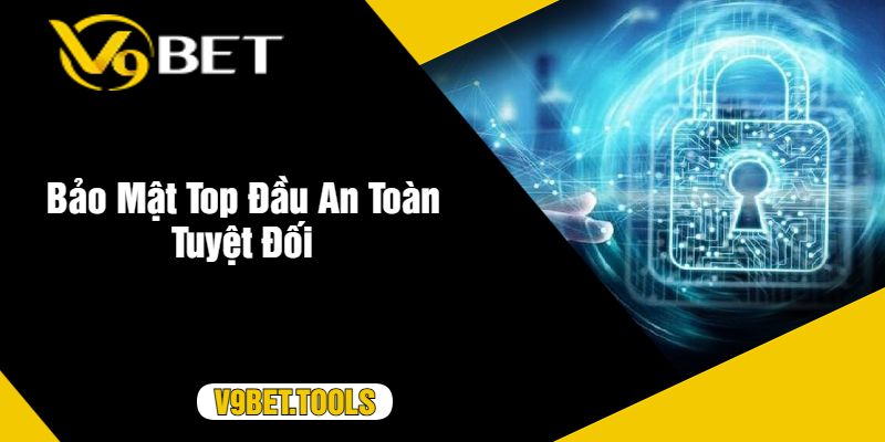 Bảo Mật Top Đầu An Toàn Tuyệt Đối