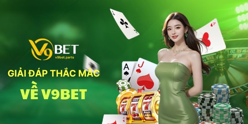 Giải Đáp Thắc Mắc Về V9BET