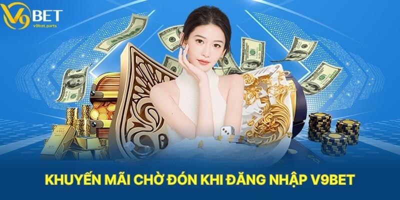 Khuyến Mãi Chờ Đón Khi Đăng Nhập V9BET