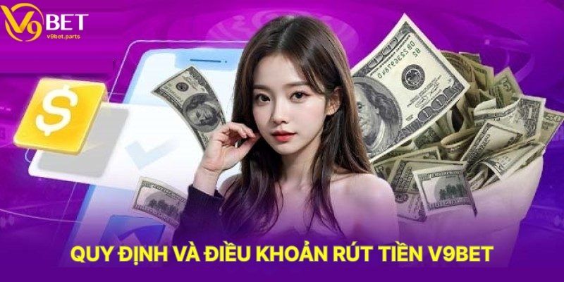 Quy Định Và Điều Khoản Rút Tiền V9BET
