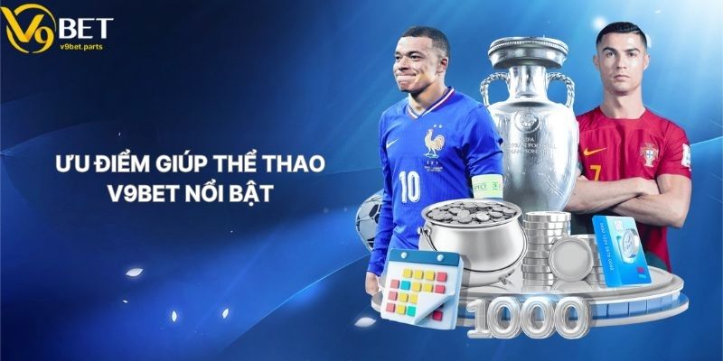 Ưu Điểm Giúp Thể Thao V9BET Nổi Bật